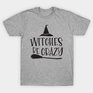 Witches Be Crazy T-Shirt